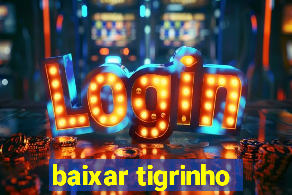 baixar tigrinho